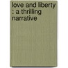 Love And Liberty : A Thrilling Narrative by Fils Alexandre Dumas