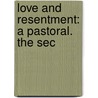 Love And Resentment: A Pastoral. The Sec door Onbekend