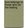 Love Belongs to Those Who Do the Feeling door Judy Grahn
