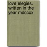 Love Elegies. Written In The Year Mdccxx door Onbekend