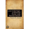 Love In Marriage; A Historical Study; La by Fran�Ois M. Guizot