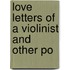 Love Letters Of A Violinist And Other Po