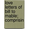 Love Letters Of Bill To Mable; Comprisin door Edward Streeter