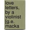 Love Letters, By A Violinist [G.E. Macka door George Eric Mackay