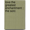 Love The Greatest Enchantment ; The Sorc door Pedro Calder�N. De La Barca