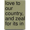 Love To Our Country, And Zeal For Its In door Onbekend