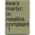 Love's Martyr; Or, Rosalins Complaint  1