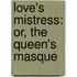 Love's Mistress: Or, The Queen's Masque