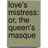 Love's Mistress: Or, The Queen's Masque door Thomas Heywood