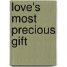 Love's Most Precious Gift door Onbekend