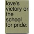 Love's Victory Or The School For Pride: