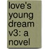 Love's Young Dream V3: A Novel