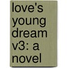 Love's Young Dream V3: A Novel door Frances Eliza Millett Notley