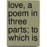 Love, A Poem In Three Parts; To Which Is door Ebenezer Elliott
