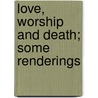 Love, Worship And Death; Some Renderings door Rennell Rodd
