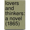 Lovers And Thinkers: A Novel (1865) door Onbekend