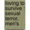 Loving To Survive : Sexual Terror, Men's door Michael A. Bellesiles