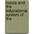 Loyola And The Educational System Of The