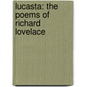 Lucasta: The Poems Of Richard Lovelace by William Carew Hazlitt