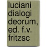 Luciani Dialogi Deorum, Ed. F.V. Fritzsc door Lucianus