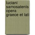 Luciani Samosatenis Opera Graece Et Lati