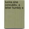 Lucina Sine Concubitu. A Letter Humbly A door Onbekend