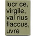 Lucr Ce, Virgile, Val Rius Flaccus, Uvre