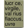 Lucr Ce, Virgile, Val Rius Flaccus, Uvre door Virgil Virgil