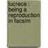 Lucrece : Being A Reproduction In Facsim