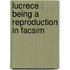 Lucrece : Being A Reproduction In Facsim