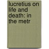 Lucretius On Life And Death: In The Metr door William Hurrell Mallock