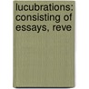 Lucubrations: Consisting Of Essays, Reve door Richard Graves