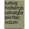 Ludvig Holbergs Udvalgte Skrifter, Volum door Ludvig Holberg