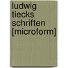 Ludwig Tiecks Schriften [Microform] door Johann Ludwig Tieck