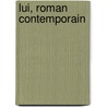 Lui, Roman Contemporain door Louise Colet