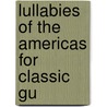 Lullabies Of The Americas For Classic Gu by Elias Barreiro
