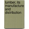 Lumber, Its Manufacture And Distribution by Ralph Clement Bryant