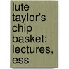 Lute Taylor's Chip Basket: Lectures, Ess door Onbekend