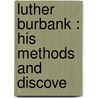 Luther Burbank : His Methods And Discove door Robert John