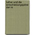 Luther Und Die Entscheidungsjahre Der Re