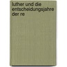 Luther Und Die Entscheidungsjahre Der Re door Paul Kalkoff