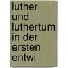 Luther Und Luthertum In Der Ersten Entwi door Heinrich Denifle