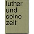 Luther Und Seine Zeit