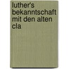 Luther's Bekanntschaft Mit Den Alten Cla door Oswald Gottlob Schmidt