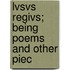 Lvsvs Regivs; Being Poems And Other Piec
