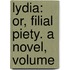 Lydia: Or, Filial Piety. A Novel, Volume