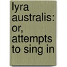 Lyra Australis: Or, Attempts To Sing In door Caroline Woolmer Leakey