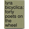Lyra Bicyclica: Forty Poets On The Wheel door Joseph Grinnell Dalton