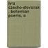 Lyra Czecho-Slovansk . Bohemian Poems, A