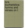 Lyra Eucharistica: Hymns And Verses On T door Orby Shipley